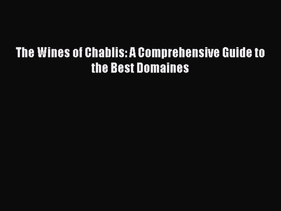 Read The Wines of Chablis: A Comprehensive Guide to the Best Domaines Ebook Online