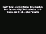 Download Deadly Outbreaks: How Medical Detectives Save Lives Threatened by Killer Pandemics