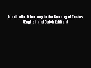 Read Food Italia: A Journey in the Country of Tastes (English and Dutch Edition) Ebook Free