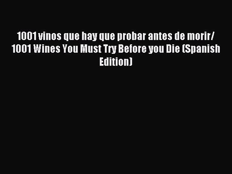 Read 1001 vinos que hay que probar antes de morir/ 1001 Wines You Must Try Before you Die (Spanish