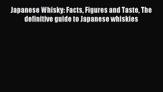 Read Japanese Whisky: Facts Figures and Taste The definitive guide to Japanese whiskies PDF