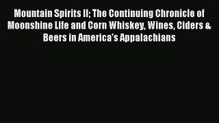 Read Mountain Spirits II The Continuing Chronicle of Moonshine Life and Corn Whiskey Wines
