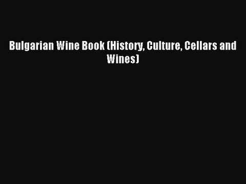 Download Bulgarian Wine Book (History Culture Cellars and Wines) Ebook Free