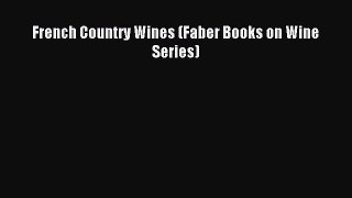 Read French Country Wines (Faber Books on Wine Series) Ebook Free