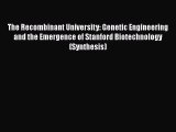 PDF The Recombinant University: Genetic Engineering and the Emergence of Stanford Biotechnology