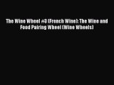 Read The Wine Wheel #3 (French Wine): The Wine and Food Pairing Wheel (Wine Wheels) PDF Online