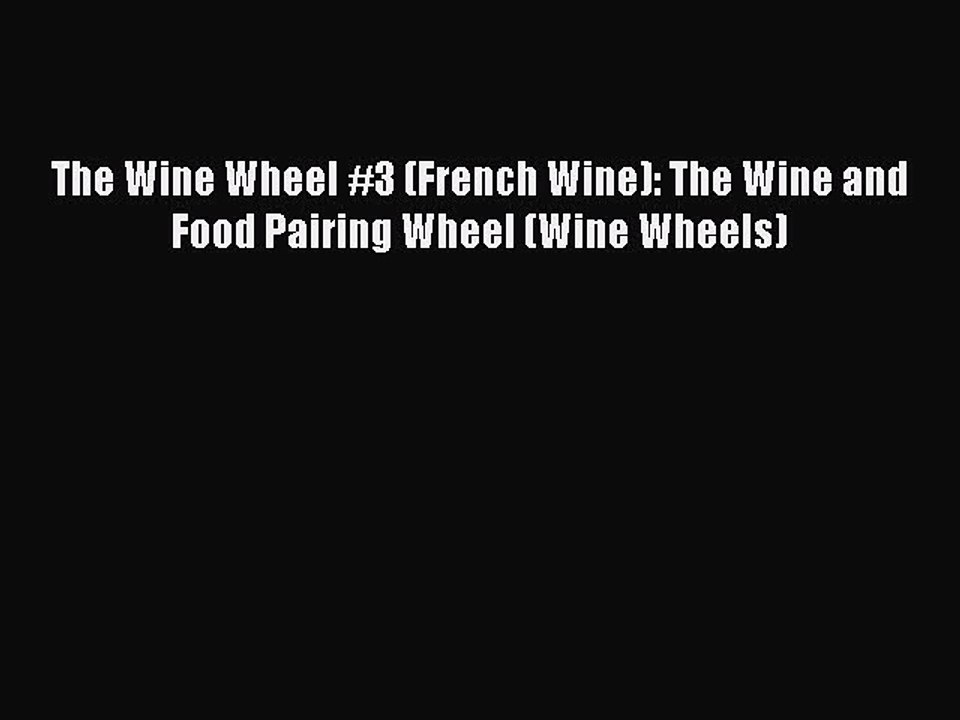 Read The Wine Wheel #3 (French Wine): The Wine and Food Pairing Wheel (Wine Wheels) PDF Online