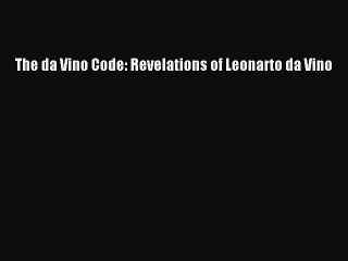Read The da Vino Code: Revelations of Leonarto da Vino Ebook Free