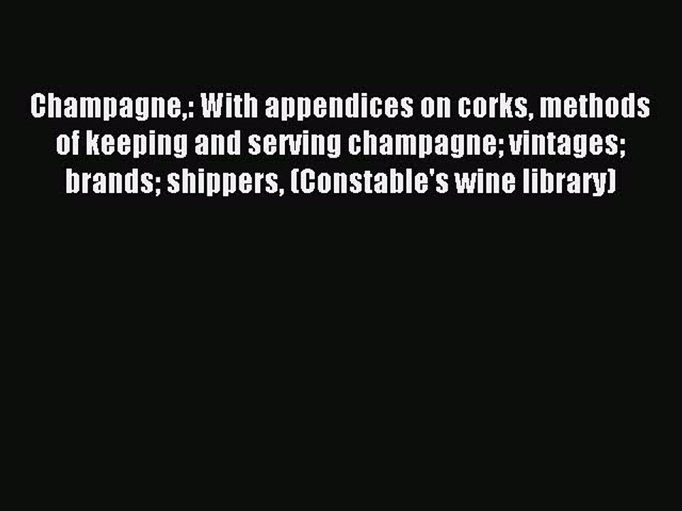 Read Champagne: With appendices on corks methods of keeping and serving champagne vintages