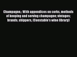 Read Champagne: With appendices on corks methods of keeping and serving champagne vintages