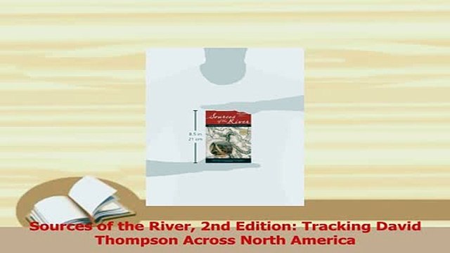 Read Sources of the River 2nd Edition Tracking David Thompson Across North America Ebook Free