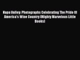 Read Napa Valley: Photographs Celebrating The Pride Of America's Wine Country (Mighty Marvelous