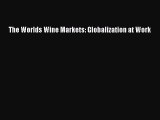 Read The Worlds Wine Markets: Globalization at Work Ebook Free