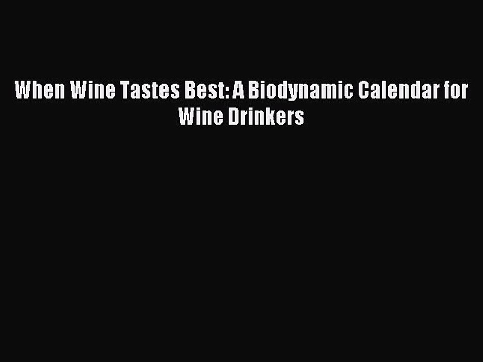 Read When Wine Tastes Best: A Biodynamic Calendar for Wine Drinkers Ebook Free