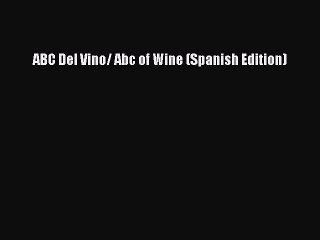 Download ABC Del Vino/ Abc of Wine (Spanish Edition) Ebook Free
