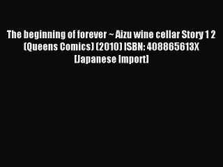 Read The beginning of forever ~ Aizu wine cellar Story 1 2 (Queens Comics) (2010) ISBN: 408865613X