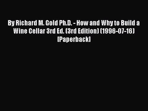 Read By Richard M. Gold Ph.D. - How and Why to Build a Wine Cellar 3rd Ed. (3rd Edition) (1996-07-16)