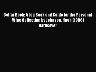 Read Cellar Book: A Log Book and Guide for the Personal Wine Collection by Johnson Hugh (1986)