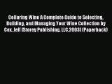 Read Cellaring Wine A Complete Guide to Selecting Building and Managing Your Wine Collection