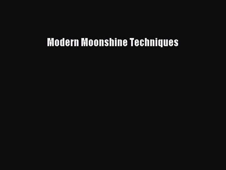 Read Modern Moonshine Techniques Ebook Free