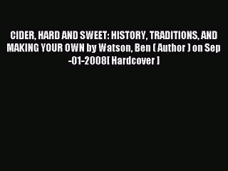 Read CIDER HARD AND SWEET: HISTORY TRADITIONS AND MAKING YOUR OWN by Watson Ben ( Author )