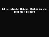 Download Cultures in Conflict: Christians Muslims and Jews in the Age of Discovery  Read Online