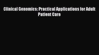 Download Clinical Genomics: Practical Applications for Adult Patient Care  EBook