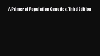 Download A Primer of Population Genetics Third Edition Free Books
