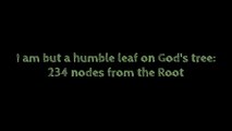 I am but a humble leaf on God’s tree: 234 nodes from the Root
