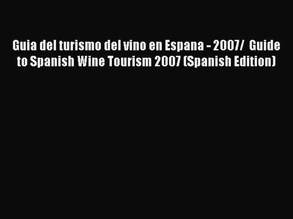Read Guia del turismo del vino en Espana - 2007/  Guide to Spanish Wine Tourism 2007 (Spanish