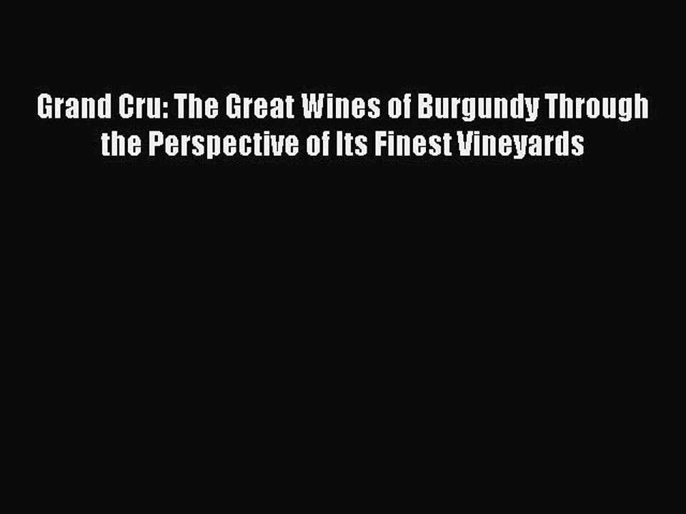 Read Grand Cru: The Great Wines of Burgundy Through the Perspective of Its Finest Vineyards