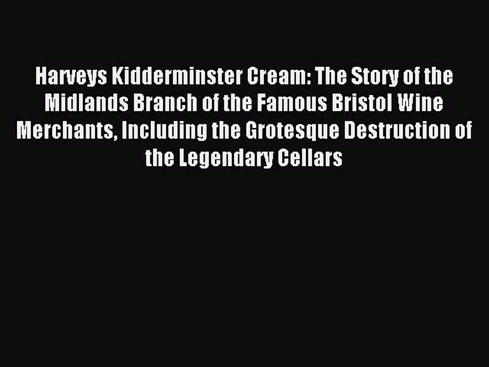 Read Harveys Kidderminster Cream: The Story of the Midlands Branch of the Famous Bristol Wine
