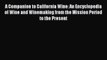 Read A Companion to California Wine: An Encyclopedia of Wine and Winemaking from the Mission