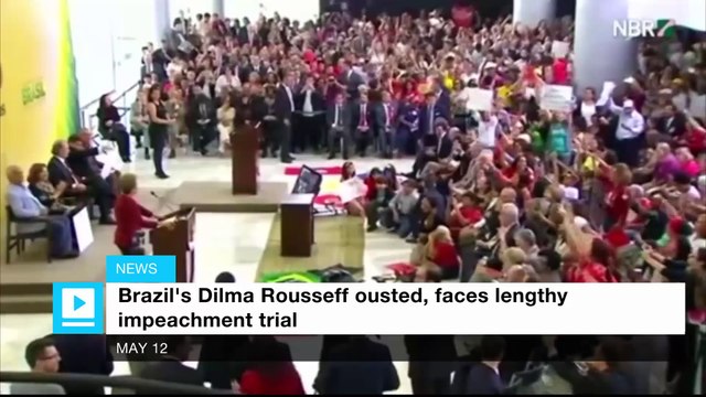 Brazil's Dilma Rousseff ousted, faces lengthy impeachment trial