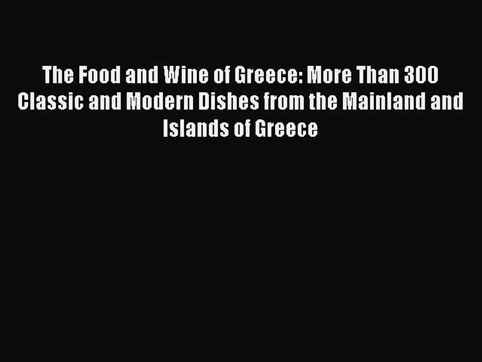 Read The Food and Wine of Greece: More Than 300 Classic and Modern Dishes from the Mainland