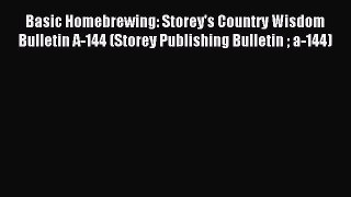Read Basic Homebrewing: Storey's Country Wisdom Bulletin A-144 (Storey Publishing Bulletin