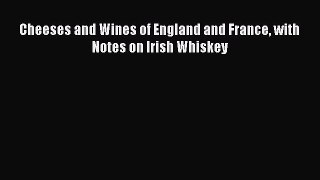 Read Cheeses and Wines of England and France with Notes on Irish Whiskey Ebook Free