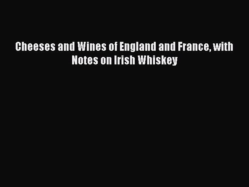 Read Cheeses and Wines of England and France with Notes on Irish Whiskey Ebook Free