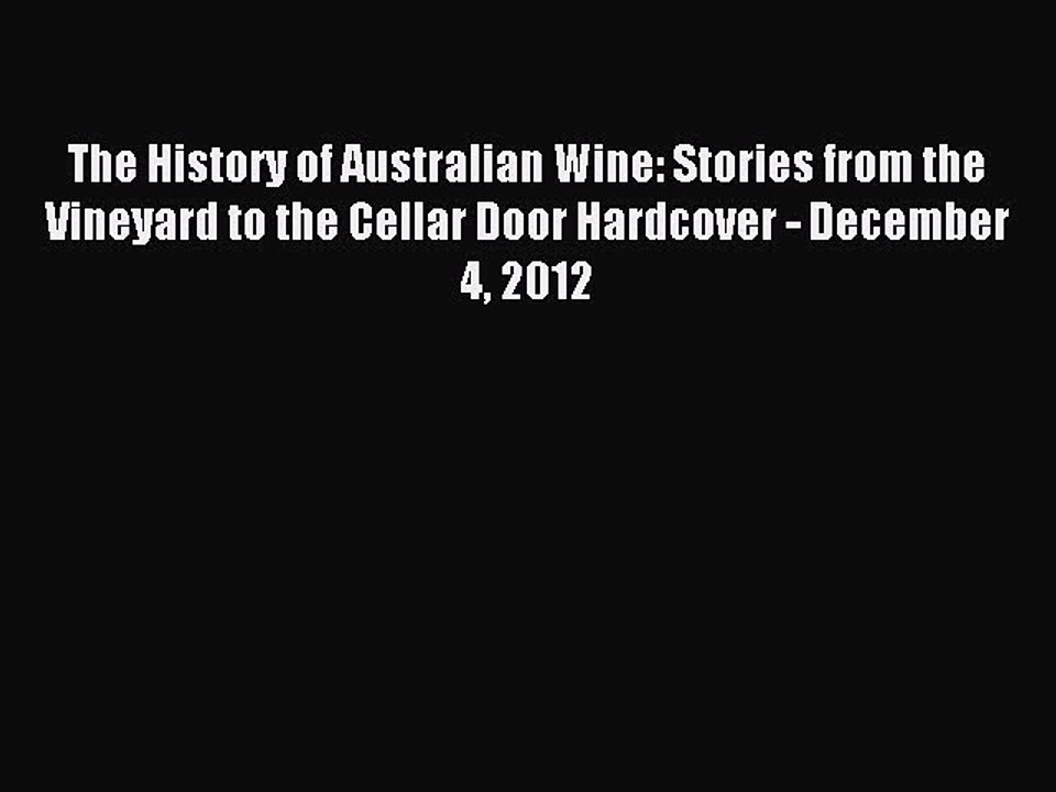Read The History of Australian Wine: Stories from the Vineyard to the Cellar Door Hardcover