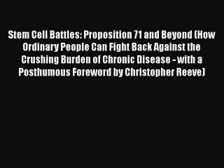 Download Stem Cell Battles: Proposition 71 and Beyond (How Ordinary People Can Fight Back Against