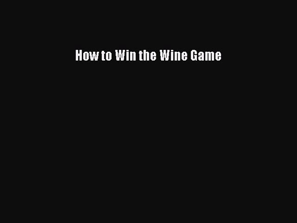 Read How to Win the Wine Game Ebook Free