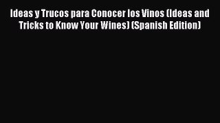 Read Ideas y Trucos para Conocer los Vinos (Ideas and Tricks to Know Your Wines) (Spanish Edition)