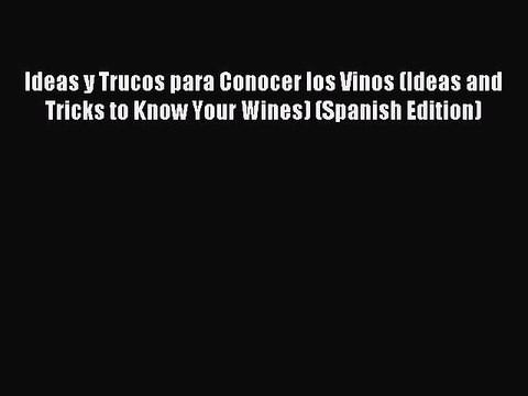 Read Ideas y Trucos para Conocer los Vinos (Ideas and Tricks to Know Your Wines) (Spanish Edition)