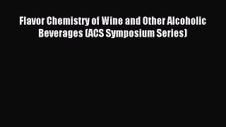 Read Flavor Chemistry of Wine and Other Alcoholic Beverages (ACS Symposium Series) Ebook Free