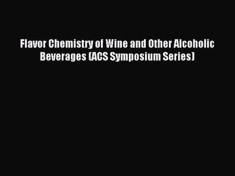 Read Flavor Chemistry of Wine and Other Alcoholic Beverages (ACS Symposium Series) Ebook Free