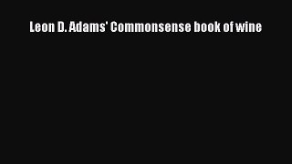 Read Leon D. Adams' Commonsense book of wine Ebook Free