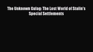 Download The Unknown Gulag: The Lost World of Stalin's Special Settlements Ebook Free