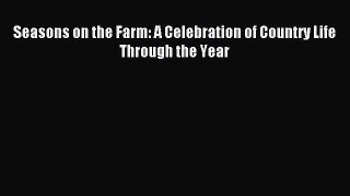 Read Seasons on the Farm: A Celebration of Country Life Through the Year Ebook Free