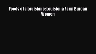 Download Foods a la Louisiane: Louisiana Farm Bureau Women PDF Free