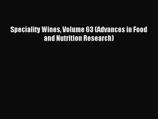 Read Speciality Wines Volume 63 (Advances in Food and Nutrition Research) Ebook Online